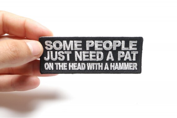 "Some People Need A Pat On The Head With A Hammer" – 4" Iron-On Patch, Biker/MC