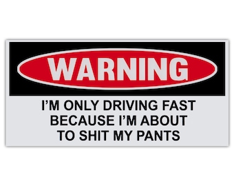 Funny Warning Sticker - Driving Fast Because I'm About to Sh*t My Pants - Premium Quality 6" x 3" - Bumper Stickers & Decals