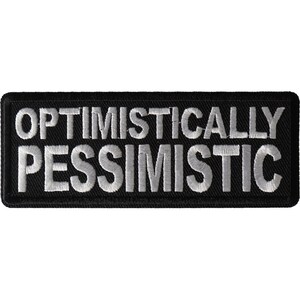 May include: Black embroidered patch with white text that reads "Optimistically Pessimistic".