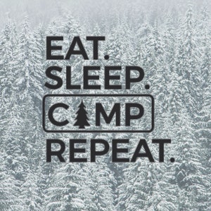 May include: A black and white graphic design with the text "EAT. SLEEP. CAMP. REPEAT." against a background of a snowy forest.