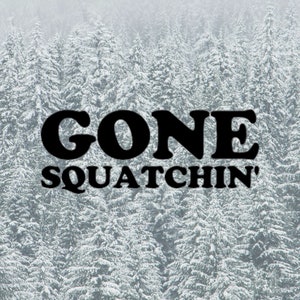 Gone Squatchin' Vinyl Decal, Car Sticker, Car Decal, Bumper Sticker, Computer Decal, Bigfoot, Sasquatch Decal, Sasquatch Hunting