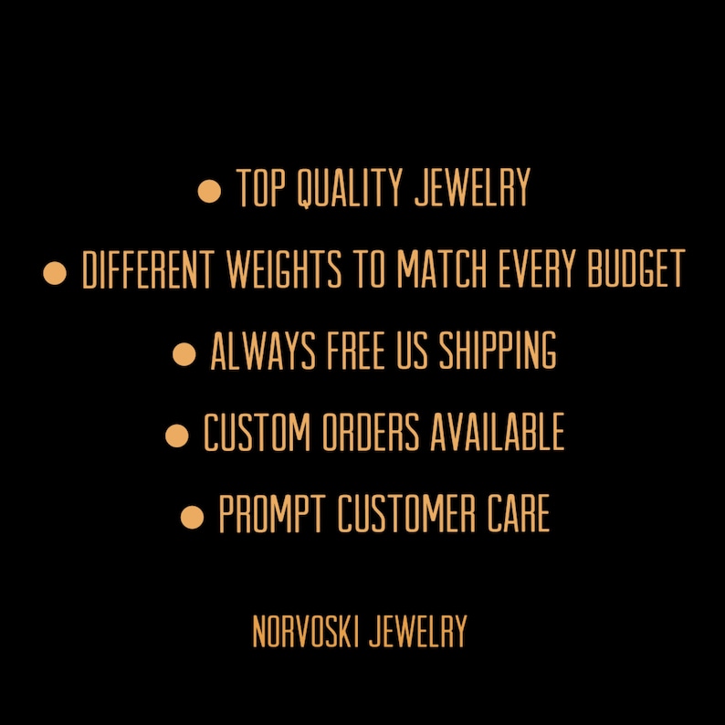May include: A graphic with a black background and orange text. The text reads: "Top Quality Jewelry", "Different Weights to Match Every Budget", "Always Free US Shipping", "Custom Orders Available", "Prompt Customer Care", and "Norvoski Jewelry".