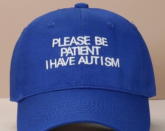 Embroidered Caps, Please Be Patient I Have Autism Hat, Dad Hat Baseball Hat, Women Cap, Funny Saying Hat, Perfect Father's Day, Mother's Day