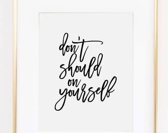 Printable Don't Should On Yourself Wall Art - Motivational Sign - Motivational Mom Quote