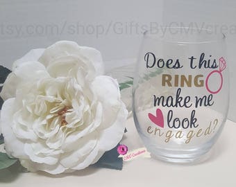 Does This Ring Make Me Look Engaged large wine glass Personalized engagement gift for the new future Mrs bridal proposal bride to be party
