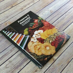 Vintage Cookbook Preserve it Naturally Excalibur Products Recipes Instruction 1983 Guide to Food Dehydration Hardcover Dehydrator