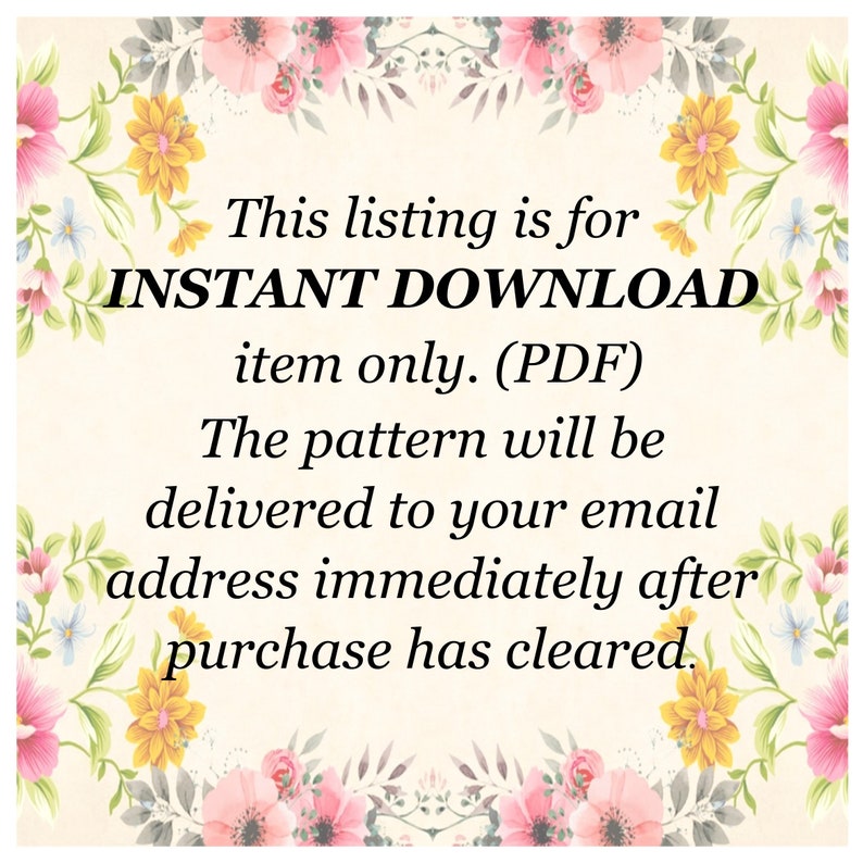 K&ouml;nnte beinhalten: Eine Grafik mit Blumenmuster und dem Text "This listing is for INSTANT DOWNLOAD item only. (PDF) The pattern will be delivered to your email address immediately after purchase has cleared."