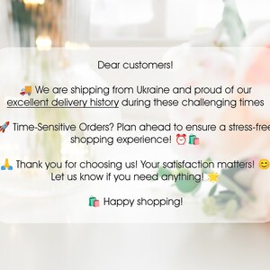 May include: A message on a white background with a blurred floral design. The message reads: "Dear customers! We are shipping from Ukraine and proud of our excellent delivery history during these challenging times. Time-Sensitive Orders? Plan ahead to ensure a stress-free shopping experience! Thank you for choosing us! Your satisfaction matters! Let us know if you need anything! Happy shopping!"