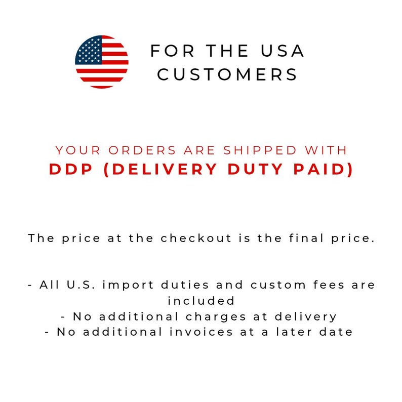 May include: A white informational graphic featuring the United States flag icon and the text: FOR THE USA CUSTOMERS. YOUR ORDERS ARE SHIPPED WITH DDP (DELIVERY DUTY PAID). The price at the checkout is the final price. All U.S. import duties and custom fees are included. No additional charges at delivery. No additional invoices at a later date.