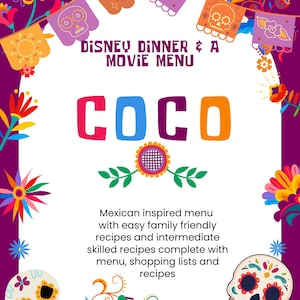 May include: A colorful Disney Dinner & A Movie Menu featuring the movie "Coco." The design includes decorative banners, floral elements, and sugar skull illustrations. The menu offers Mexican-inspired recipes with shopping lists.