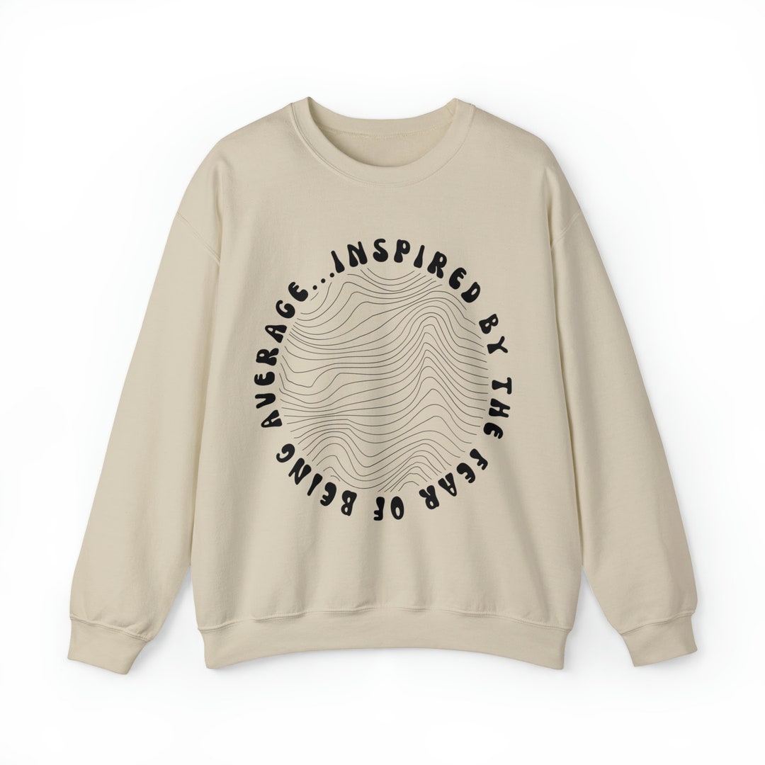 Inspired By The Fear Of Being Average Crewneck
