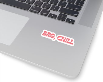 BRO, CHILL Sticker