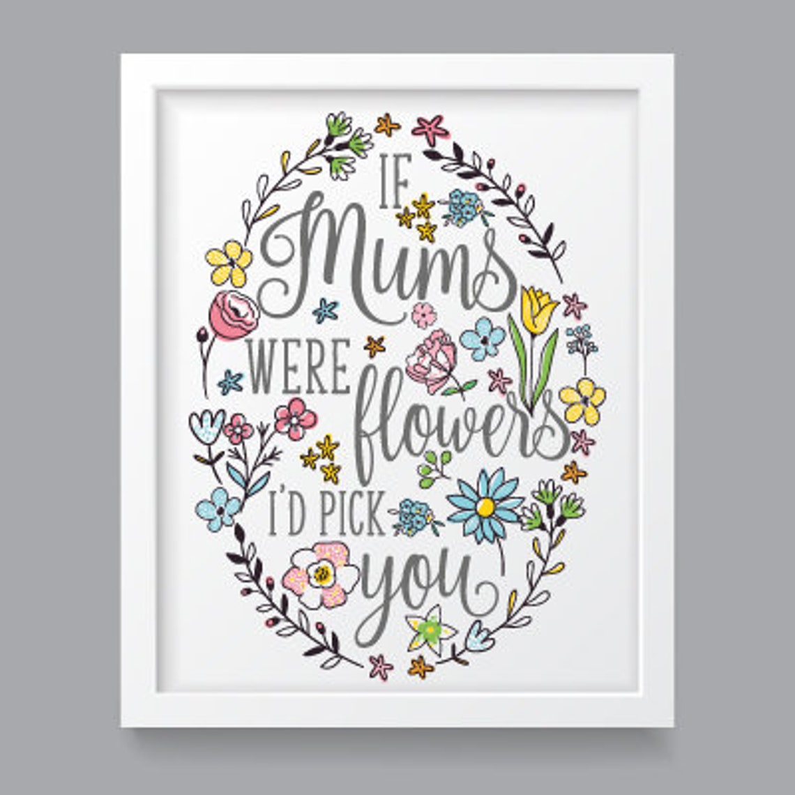 If Mums Were Flowers I’d Pick You A4 Art Print Mothers - Etsy
