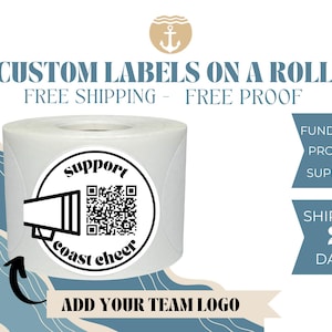 May include: White roll of custom labels with a black and white sticker design. The sticker features a megaphone, a QR code, and the text "support coast cheer". The text "CUSTOM LABELS ON A ROLL FREE SHIPPING - FREE PROOF" is at the top of the image. The text "ADD YOUR TEAM LOGO" is at the bottom of the image.