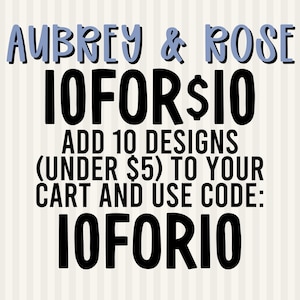 May include: A graphic sign with a light beige vertical striped background featuring the text AUBREY & ROSE in blue, followed by black text reading 10FOR$10, ADD 10 DESIGNS (UNDER $5) TO YOUR CART AND USE CODE: 10FOR10, displayed in a bold sans-serif font.