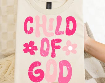 Child of God SVG, Christian Png, Kids Png, Religious Png, Floral Png, Preppy Png, Trendy Png, Faith-Based, Toddler Png, Happy Png, Flowers