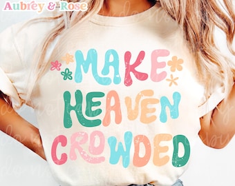 Make Heaven Crowded SVG, Religious PNG, Christian Png, Women Png, Faith Png, Trendy Png, Preppy Png, Spring Png, Bible Verse Png, Craft