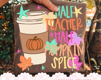 Half Teacher Half Pumpkin Spice SVG, Teach Png, Preppy Png, Fall Png, First Day of School, Coffee Png, Back to School Png, Craft Design