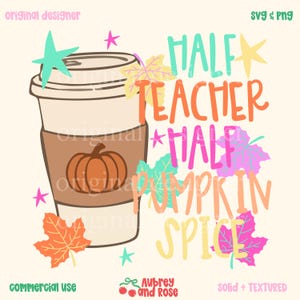Half Teacher Half Pumpkin Spice Digital PNG SVG Files for Cutting Machines Cricut, Fall, Autumn, Holiday, Preppy, Trendy, Teach, Sublimation