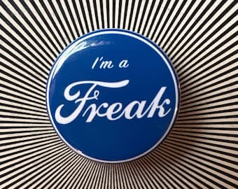 1.25 inch I’m a Freak button pin, Magnet