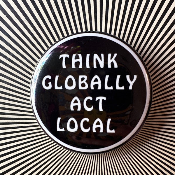 2.25 inch Think Globally, Act Local pin