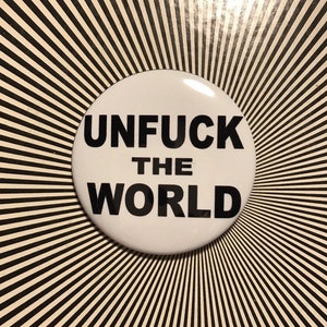 Unfuck the world 2.25 inch Pin