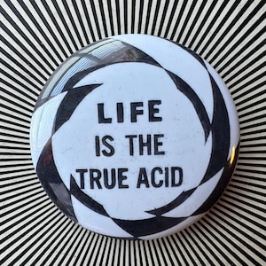 Life is the True Acid 2.25 inch pin