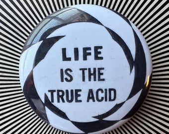Life is the True Acid 2.25 inch pin