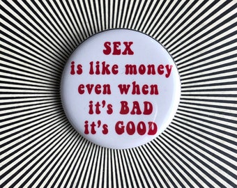 Sex is like money 1.25 inch pin