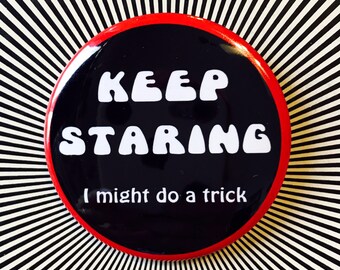 Keep Staring 2.25 inch pin