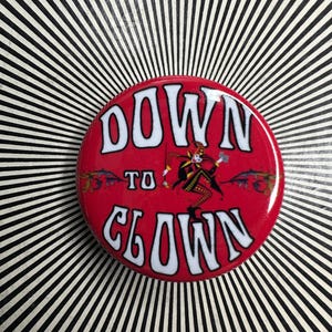 Down to CLOWN 1.25 inch pin
