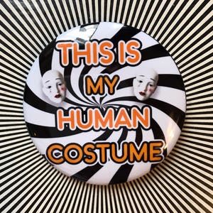 This is my Human Costume 2.25 inch pin