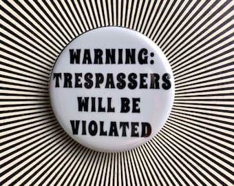 Warning: Trespassers will be violated 1.25 inch pin