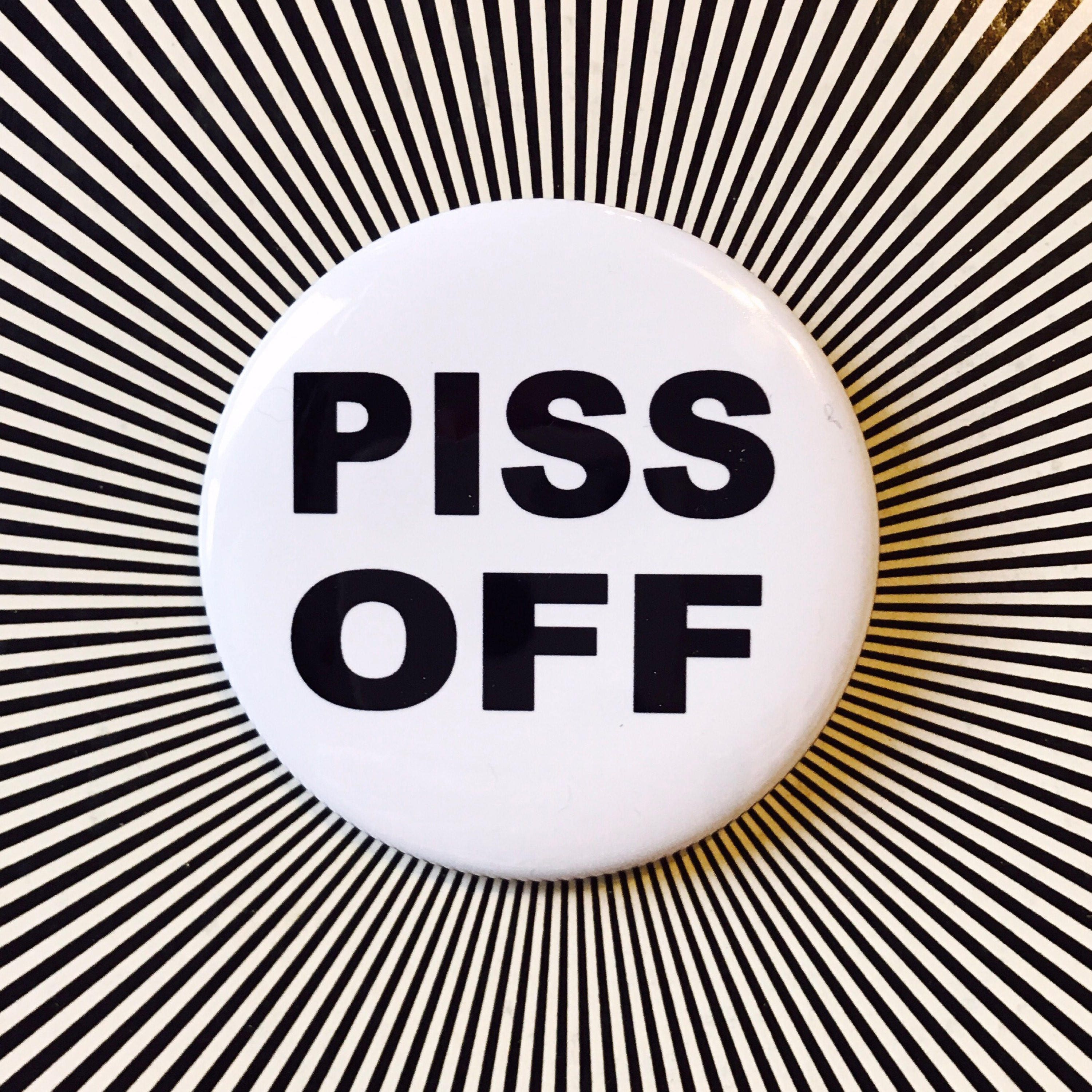 piss off