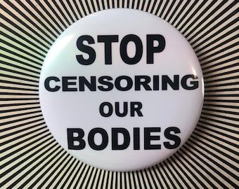 Stop Censoring Our Bodies 2.25 inch pin