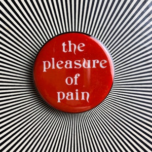 The Pleasure of Pain 1.25 inch pin