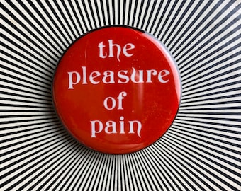 The Pleasure of Pain 1.25 inch pin
