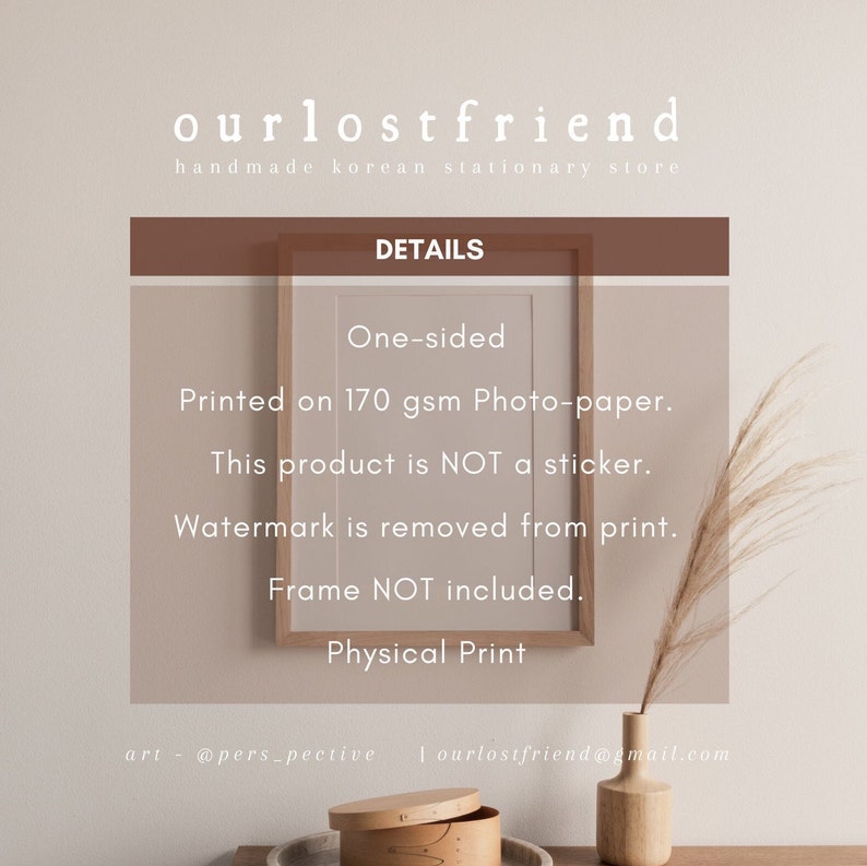 May include: A white framed print with the text "One-sided" and "Printed on 170 gsm Photo-paper." The text "This product is NOT a sticker." is also included. The text "Watermark is removed from print." is also included. The text "Frame NOT included." is also included. The text "Physical Print" is also included. The text "art @pers_pective | ourlostfriend@gmail.com" is also included.