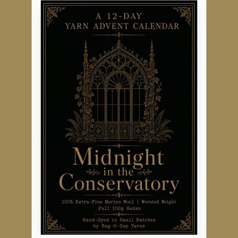 May include: A black rectangular sign with gold text and a gothic arch illustration. The text reads: A 12-DAY YARN ADVENT CALENDAR, Midnight in the Conservatory, 100% Extra-Fine Merino Wool | Worsted Weight, Full 100g Hanks, Hand-Dyed in Small Batches by Bag-O-Day Yarns.