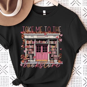 Take Me To The Book Store Shirt, Valentine Book Lover Shirt, Teacher Valentine Shirt, Bookish T-shirt, Librarian Shirt, Gift For Book Lover