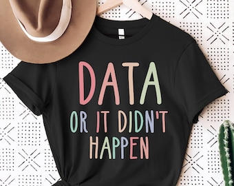 Cute Behavior Analyst Shirt, Data Or It Didn't Happen Shirt, Applied Behavior Analysis Shirt, BCBA Gifts, ABA Therapist Shirt, Autism Shirt