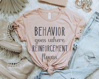Applied Behavior Analysis Shirt, Behavior Analyst Shirt, Behavior Goes Where Reinforcement Flows, ABA BCBA Gifts, RBT Tshirt, Autism Shirt