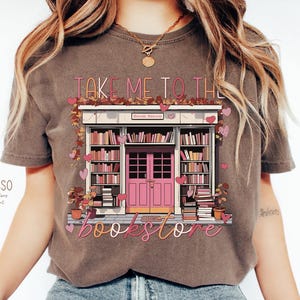 Take Me To The Book Store Shirt, Valentine Book Lover Shirt, Teacher Valentine Shirt, Bookish T-shirt, Librarian Shirt, Gift For Book Lover