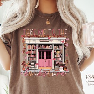 Take Me To The Book Store Shirt, Valentine Book Lover Shirt, Teacher Valentine Shirt, Bookish T-shirt, Librarian Shirt, Gift For Book Lover