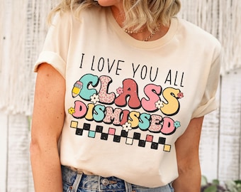 Happy Last Day Of School Teacher Shirt, Class Dismissed Last Day of School Shirts for Teachers, End of School Year Teacher Appreciation Gift