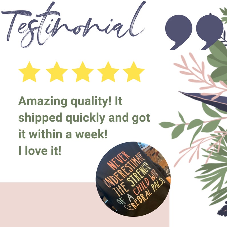 May include: Five yellow stars and a testimonial quote in a white box with a green background. The quote reads: "Amazing quality! It shipped quickly and got it within a week! I love it!"  A black t-shirt with the text "NEVER UNDERESTIMATE THE STRENGTH OF A CHILD WITH CEREBRAL PALS" in colorful letters is shown in a circle.