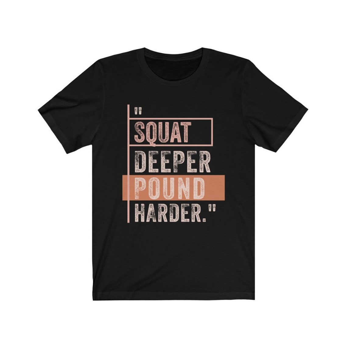 Funny Workout Shirt Squat Deeper Pound Harder Tee Fitness