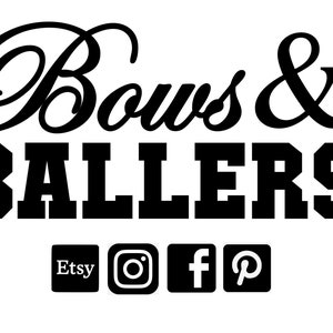 May include: Black and white logo for a business called "Bows & Ballers" with the text "Etsy", "Instagram", "Facebook", and "Pinterest" underneath.