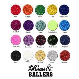 May include: A chart of 15 different glitter colors, including red, copper, grass, gold, royal blue, hot pink, purple, jade, neon yellow, aqua, neon pink, lavender, burgundy, dark green, sapphire, black, white, old gold, silver, and bronze. The chart is labeled "Bows & BALLERS".