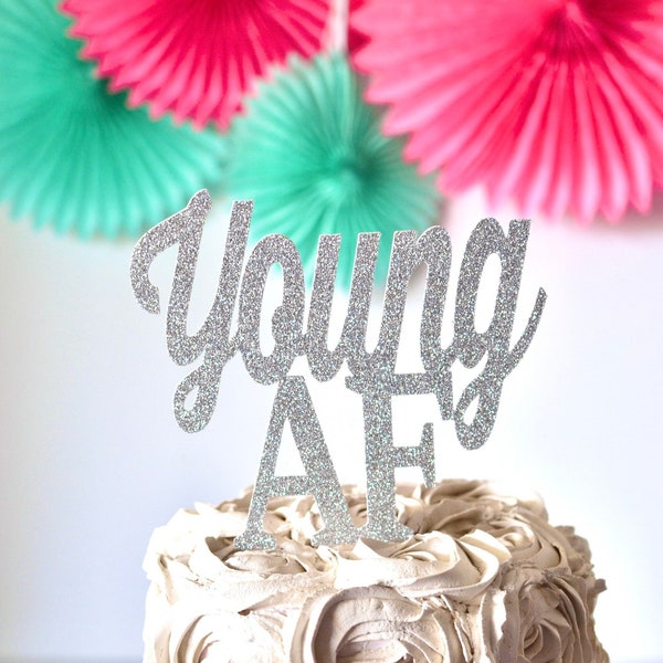 Glitter Young AF Cake Topper, 80th cake topper, 21st cake topper, 30th Birthday, over the hill, 40th birthday, 60th , Happy 50th, Old AF